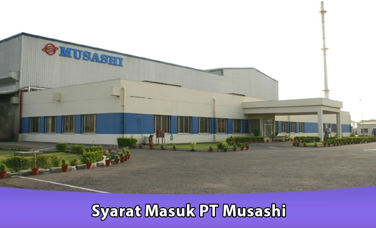 Syarat Masuk PT Musashi