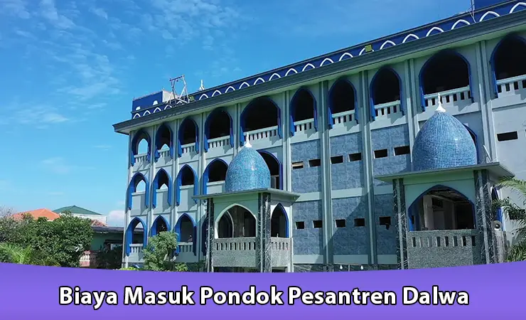 Biaya Masuk Pondok Pesantren Dalwa