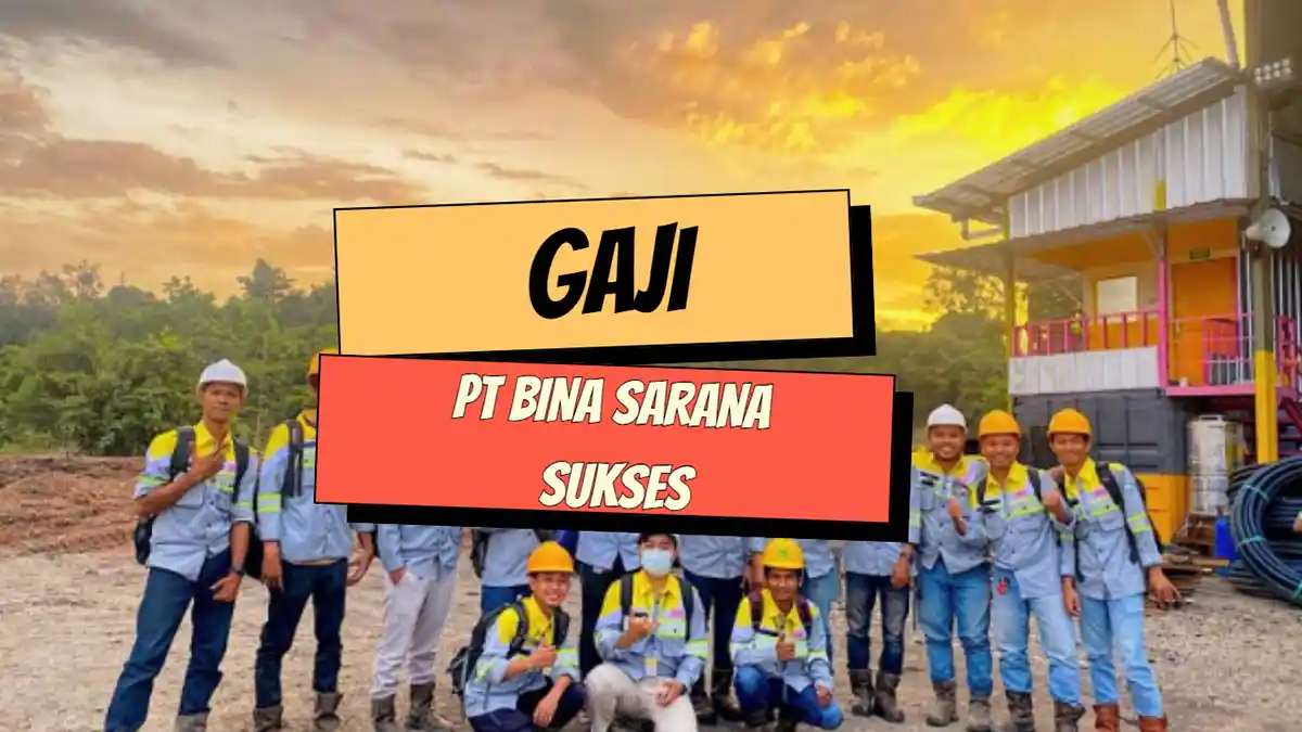 Gaji PT Bina Sarana Sukses 2026, Pengalaman dan Info Loker